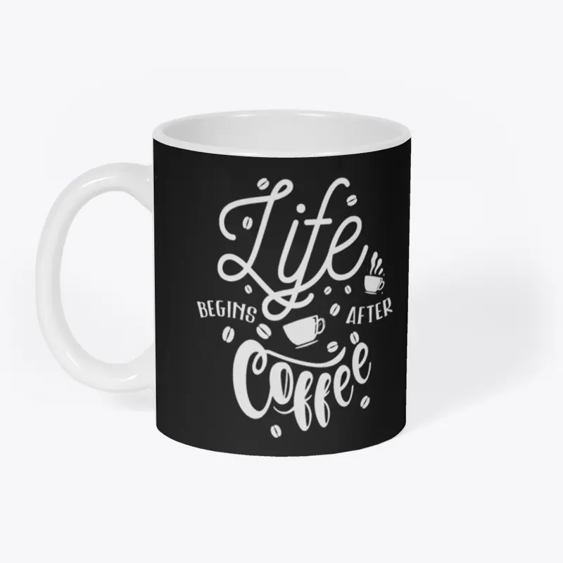 Life Begins After Coffee